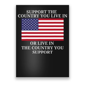 Support The Country You Live In Or Live In Where You Support Poster