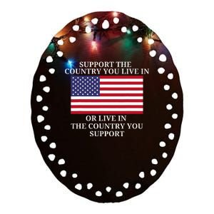 Support The Country You Live In Or Live In Where You Support Ceramic Oval Ornament