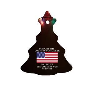 Support The Country You Live In Or Live In Where You Support Ceramic Tree Ornament