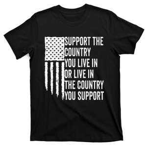 Support The Country You Live In Or Live In Where You Support T-Shirt