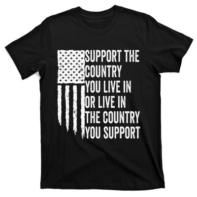 Support The Country You Live In Or Live In Where You Support T-Shirt