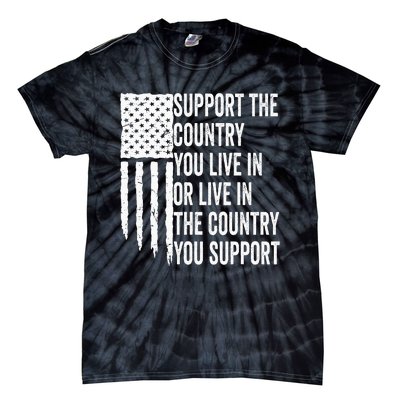 Support The Country You Live In Or Live In Where You Support Tie-Dye T-Shirt