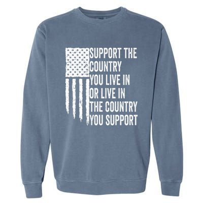 Support The Country You Live In Or Live In Where You Support Garment-Dyed Sweatshirt