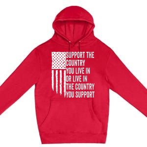 Support The Country You Live In Or Live In Where You Support Premium Pullover Hoodie