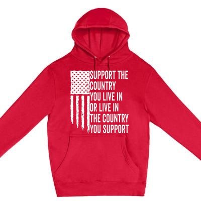 Support The Country You Live In Or Live In Where You Support Premium Pullover Hoodie