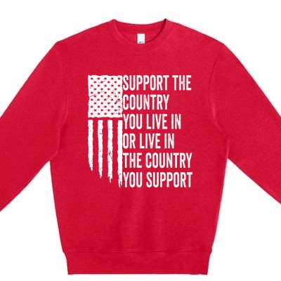 Support The Country You Live In Or Live In Where You Support Premium Crewneck Sweatshirt