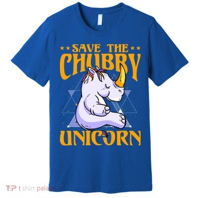Save The Chubby Unicorn Gift Premium T-Shirt
