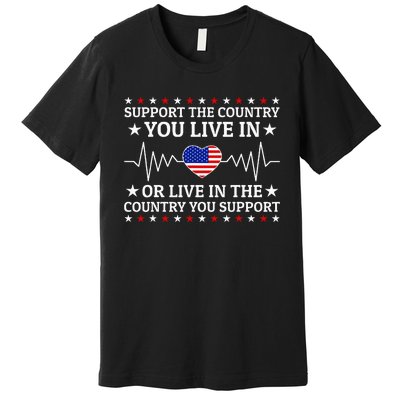 Support The Country You Live In The Country You Support Premium T-Shirt