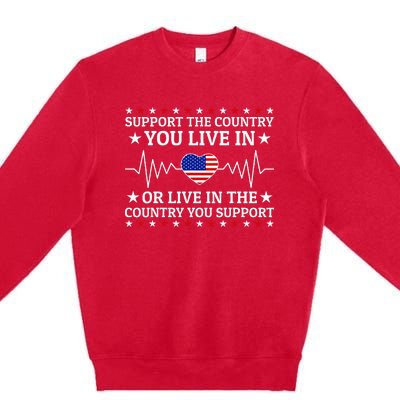 Support The Country You Live In The Country You Support Premium Crewneck Sweatshirt