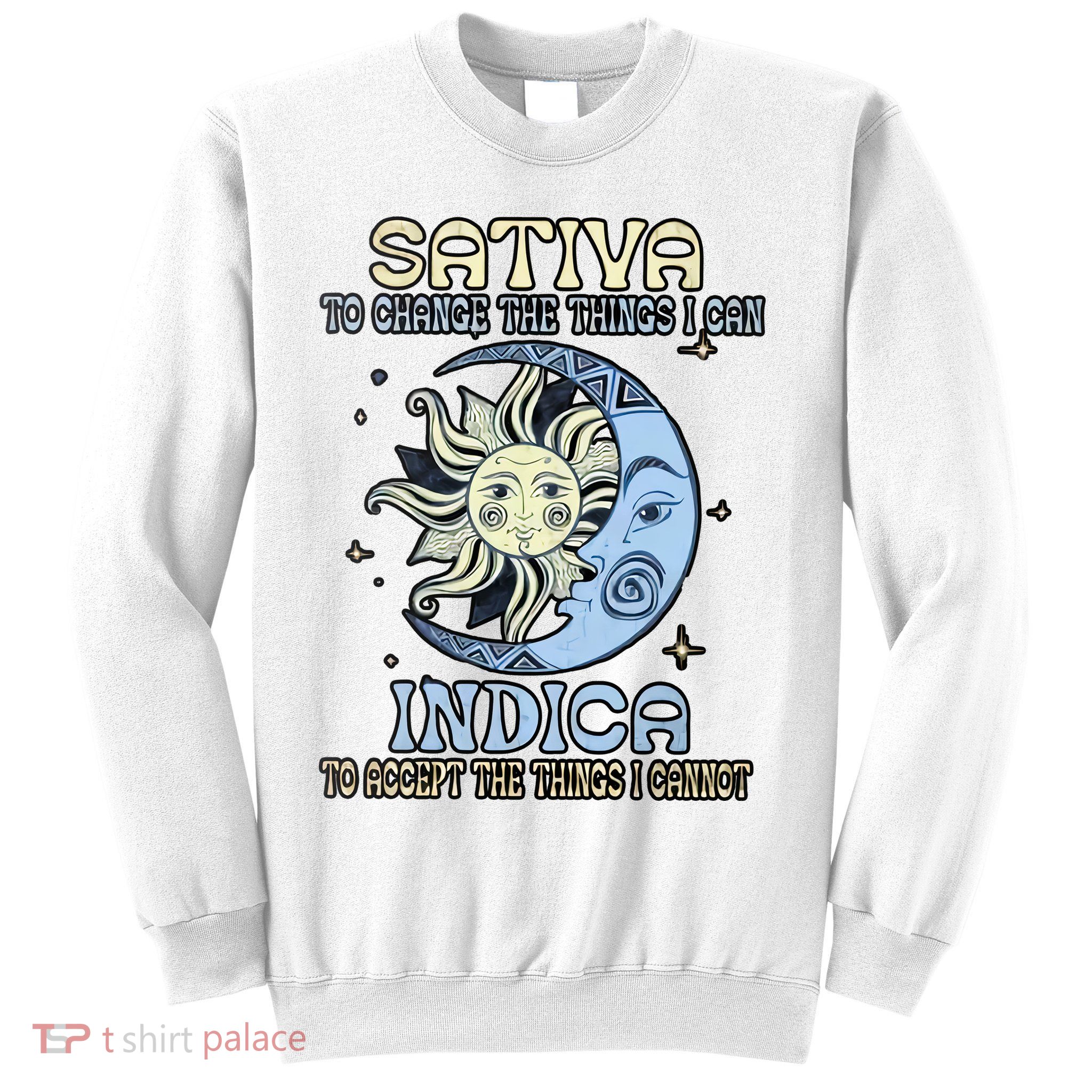Sativa To Change The Things I Can Indica Cannabis Weed Sun Moon 420 Day Sweatshirt