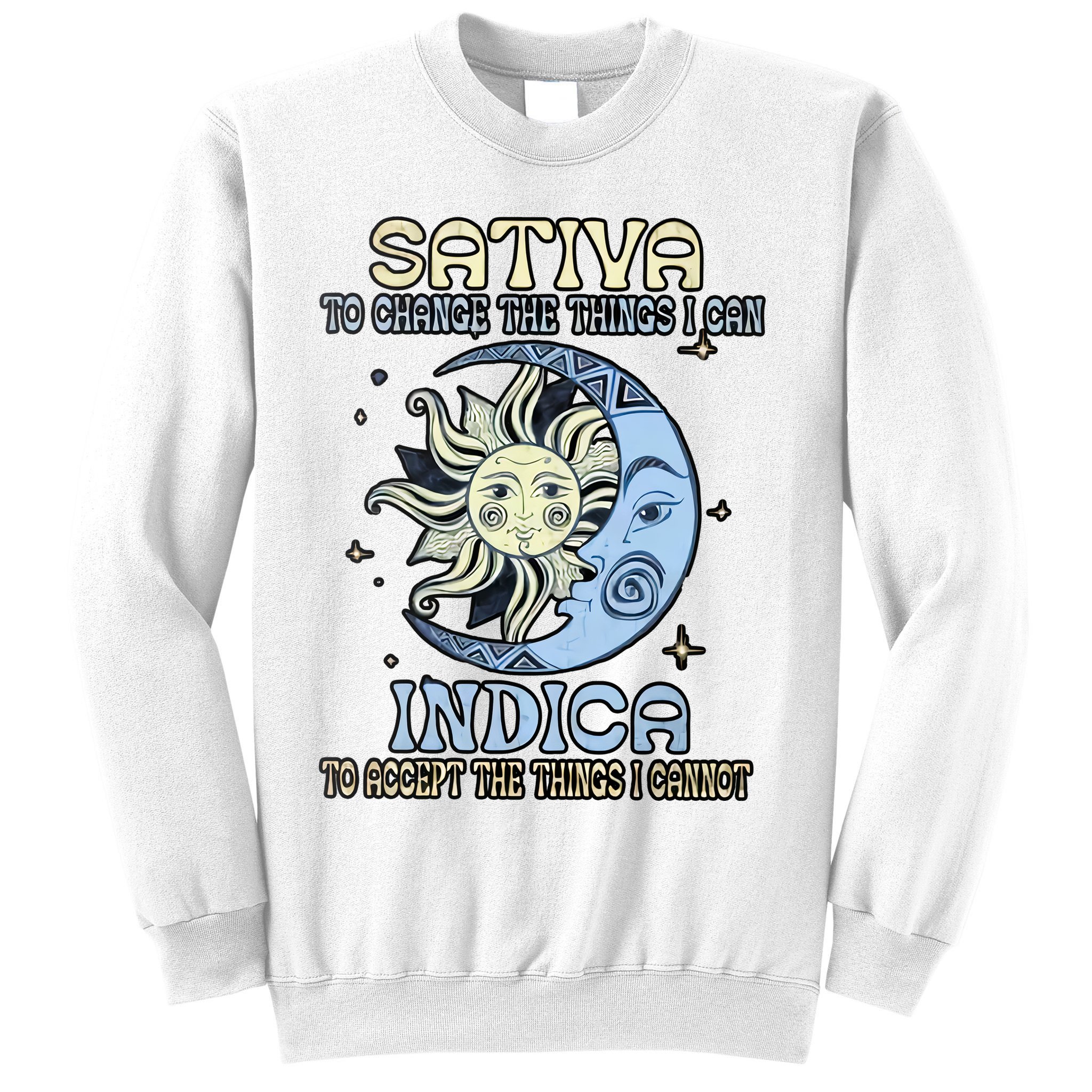 Sativa To Change The Things I Can Indica Cannabis Weed Sun Moon 420 Day Sweatshirt