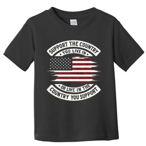 Support The Country You Live In The Country You Toddler T-Shirt