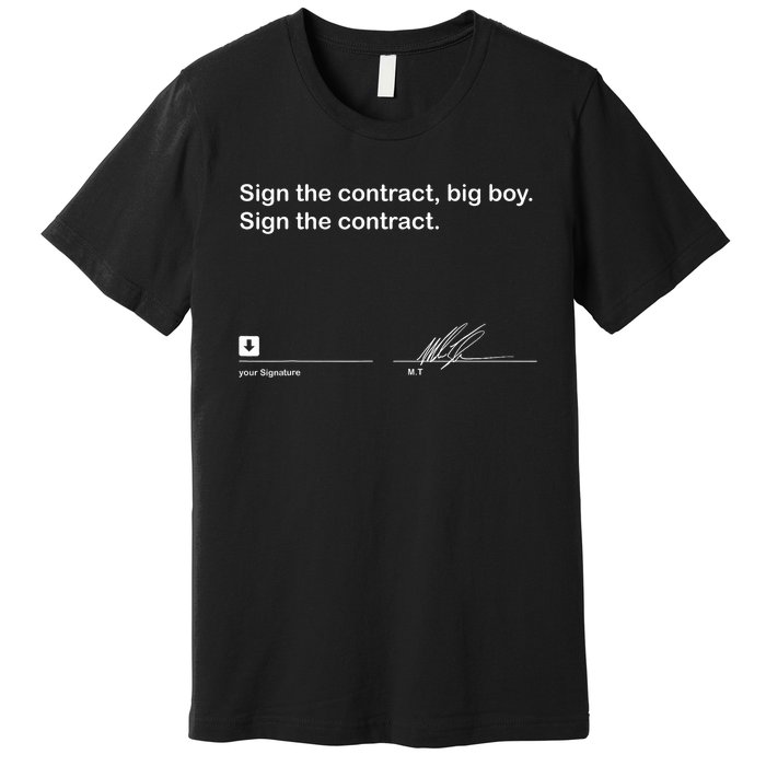 Sign The Contract Big Boy Sign The Contract Signature Premium T-Shirt