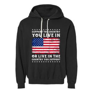 Support The Country You Live In The Country You Support Garment-Dyed Fleece Hoodie