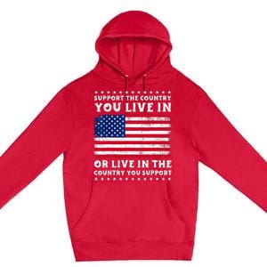 Support The Country You Live In The Country You Support Premium Pullover Hoodie