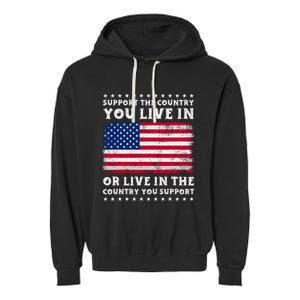 Support The Country You Live In The Country You Support Garment-Dyed Fleece Hoodie