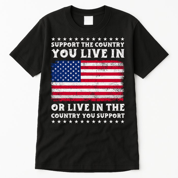 Support The Country You Live In The Country You Support Tall T-Shirt