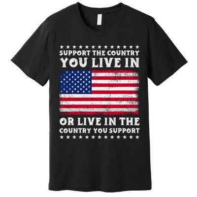 Support The Country You Live In The Country You Support Premium T-Shirt