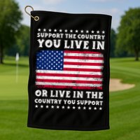 Support The Country You Live In The Country You Support Golf Towel
