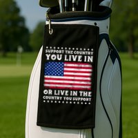 Support The Country You Live In The Country You Support Golf Towel