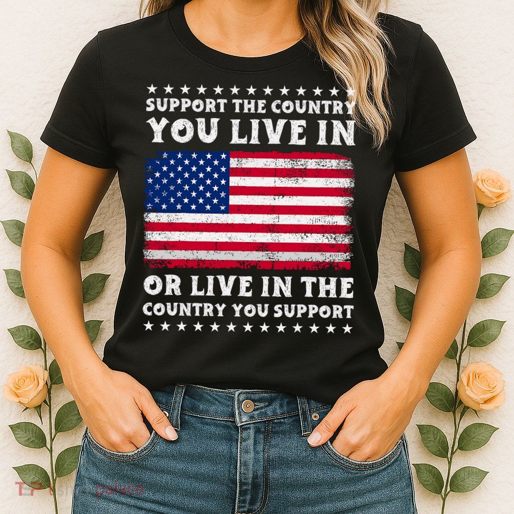 Support The Country You Live In The Country You Support Womens T-Shirt