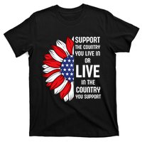 Support The Country You Live In Or Live In Where You Support T-Shirt