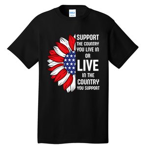 Support The Country You Live In Or Live In Where You Support Tall T-Shirt