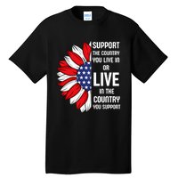 Support The Country You Live In Or Live In Where You Support Tall T-Shirt