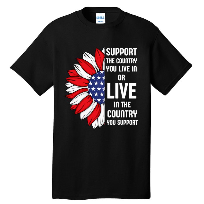 Support The Country You Live In Or Live In Where You Support Tall T-Shirt