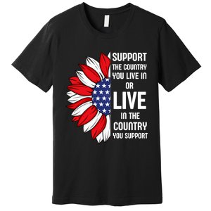 Support The Country You Live In Or Live In Where You Support Premium T-Shirt