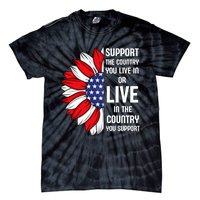 Support The Country You Live In Or Live In Where You Support Tie-Dye T-Shirt