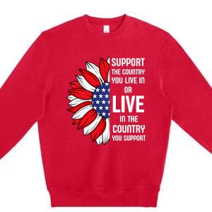 Support The Country You Live In Or Live In Where You Support Premium Crewneck Sweatshirt