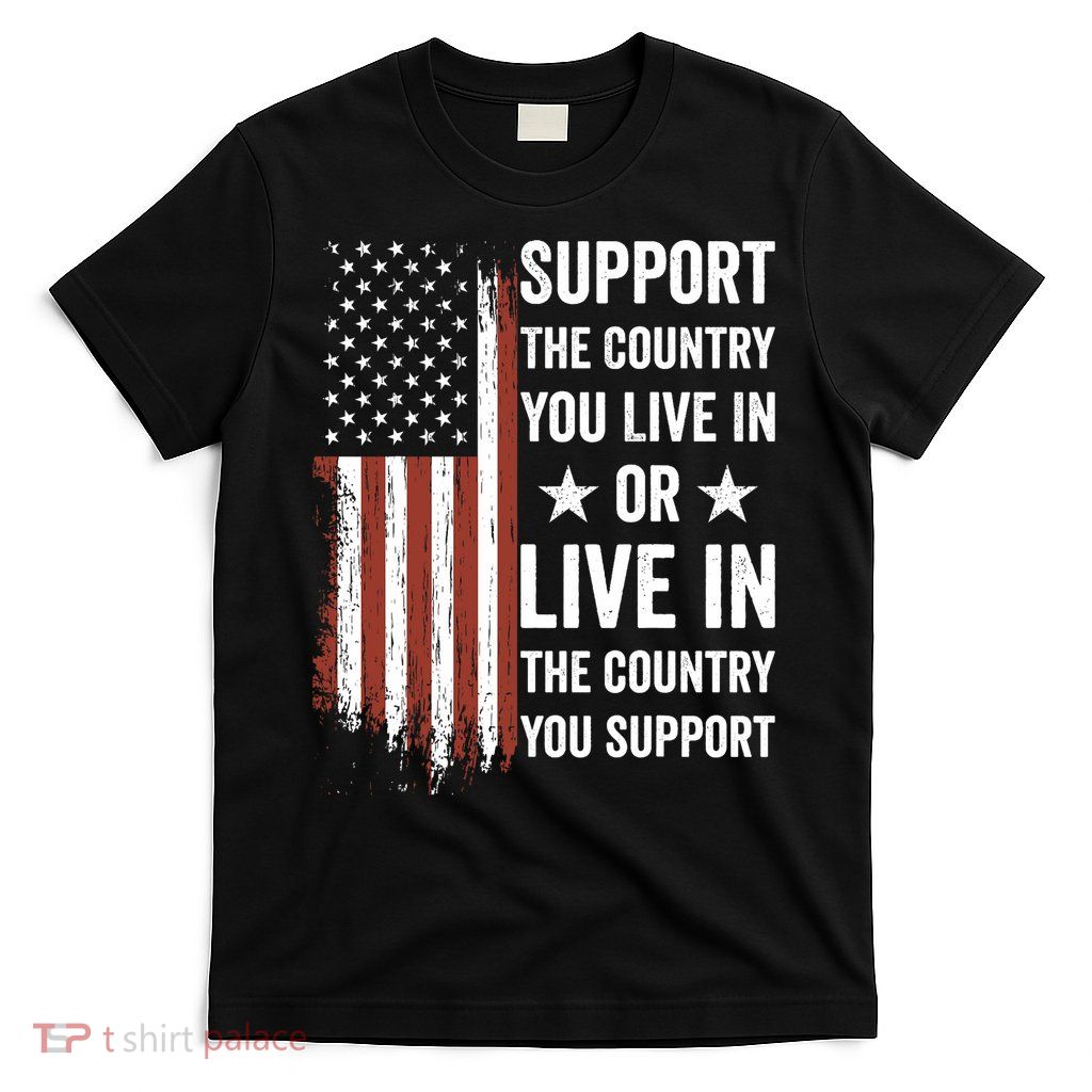 Support The Country You Live In The Country You Support Usa T-Shirt