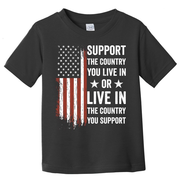 Support The Country You Live In The Country You Support Usa Toddler T-Shirt