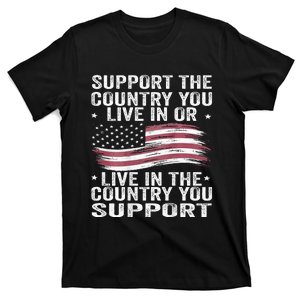 Support The Country You Live In Or Live In Where You Support T-Shirt