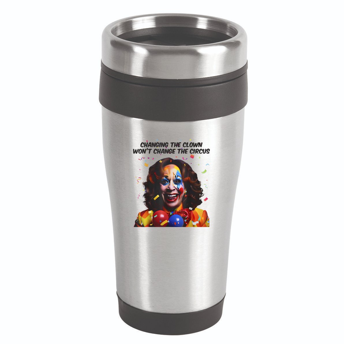 Support Trump Changing The Clown Won’T Change The Circus Kamala Harris 16oz Travel Tumbler