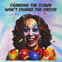 Support Trump Changing The Clown Won’T Change The Circus Kamala Harris Legacy Tie Dye Trucker Hat