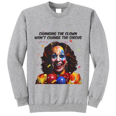 Support Trump Changing The Clown Won’T Change The Circus Kamala Harris Tall Sweatshirt