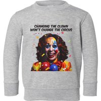 Support Trump Changing The Clown Won’T Change The Circus Kamala Harris Toddler Sweatshirt