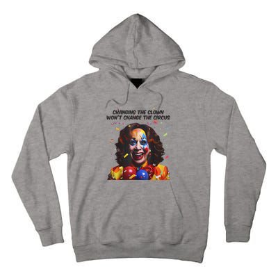 Support Trump Changing The Clown Won’T Change The Circus Kamala Harris Tall Hoodie