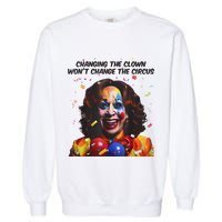 Support Trump Changing The Clown Won’T Change The Circus Kamala Harris Garment-Dyed Sweatshirt