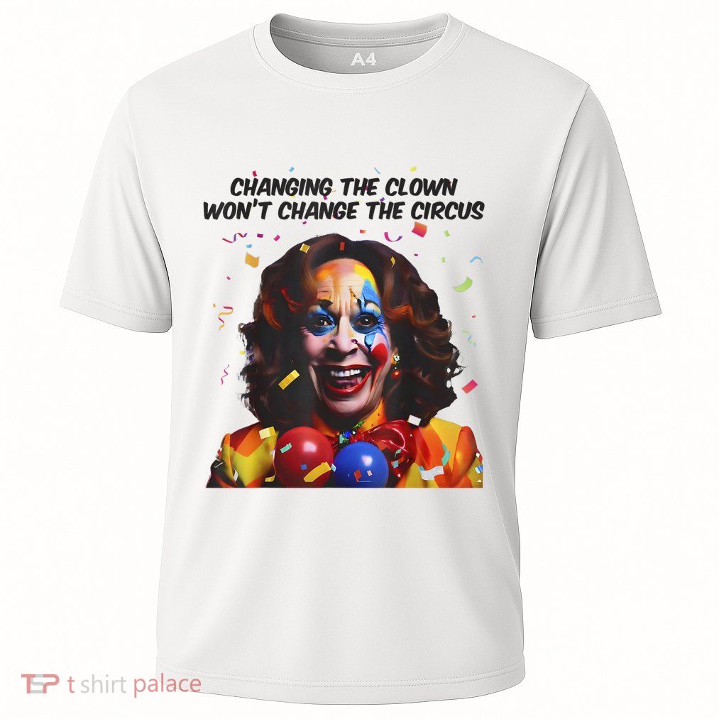Support Trump Changing The Clown Won’T Change The Circus Kamala Harris Performance Shirt