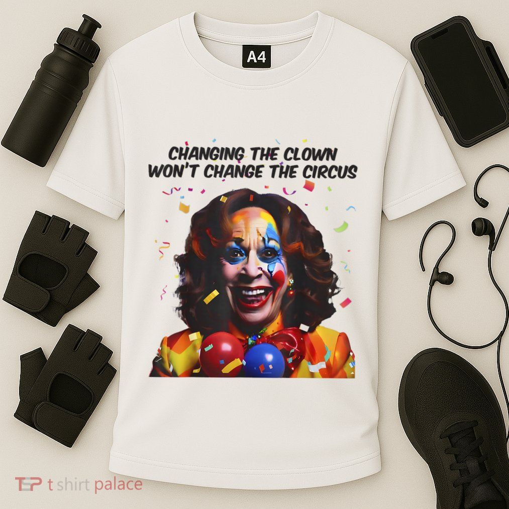 Support Trump Changing The Clown Won’T Change The Circus Kamala Harris Performance Shirt