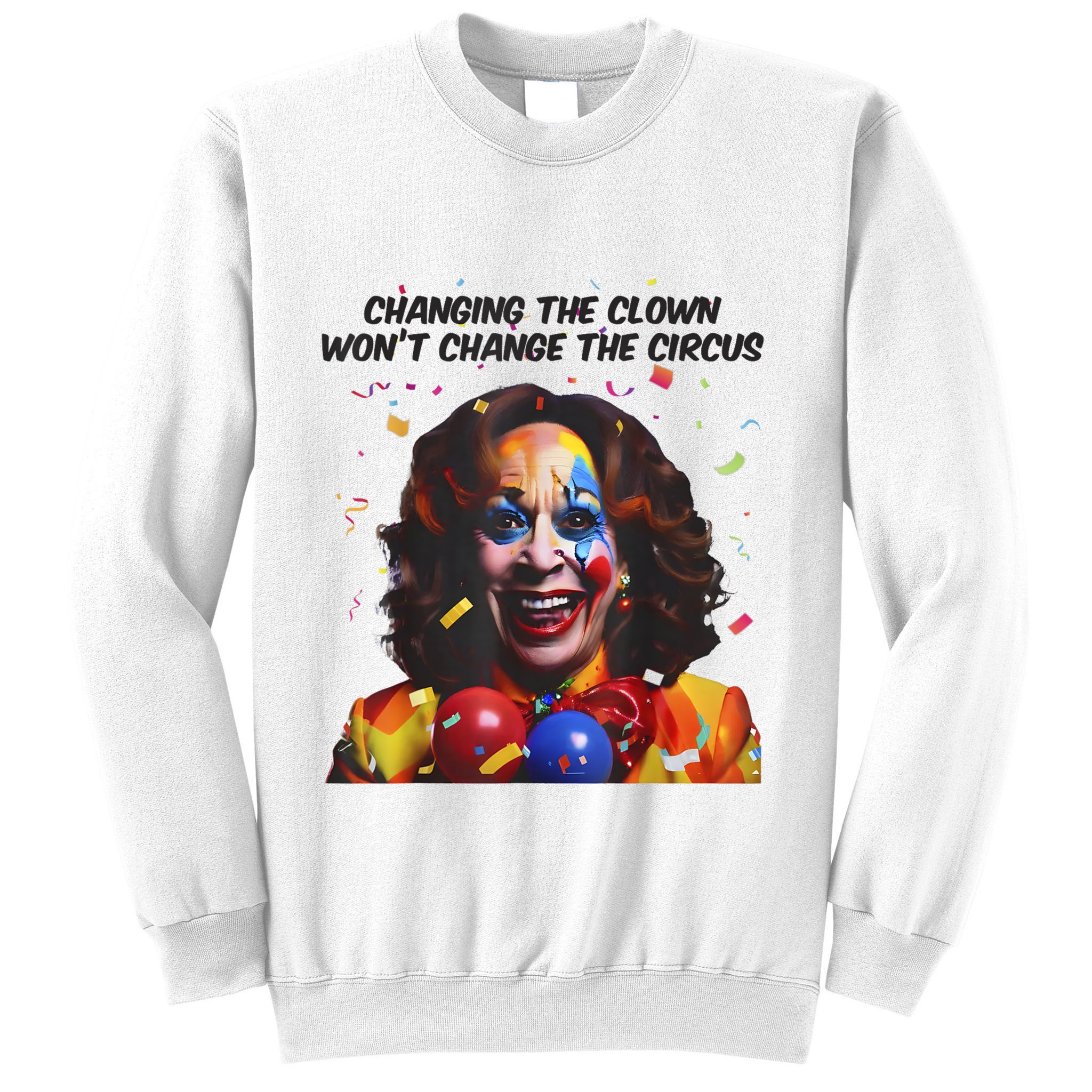 Support Trump Changing The Clown Won’T Change The Circus Kamala Harris Sweatshirt
