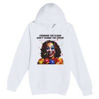Support Trump Changing The Clown Won’T Change The Circus Kamala Harris Premium Pullover Hoodie