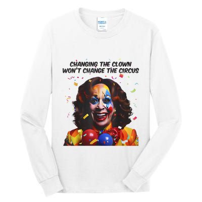Support Trump Changing The Clown Won’T Change The Circus Kamala Harris Tall Long Sleeve T-Shirt
