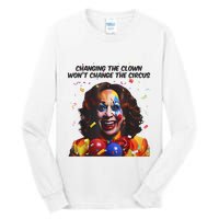 Support Trump Changing The Clown Won’T Change The Circus Kamala Harris Tall Long Sleeve T-Shirt