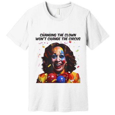 Support Trump Changing The Clown Won’T Change The Circus Kamala Harris Premium T-Shirt