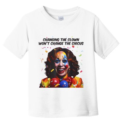 Support Trump Changing The Clown Won’T Change The Circus Kamala Harris Toddler T-Shirt