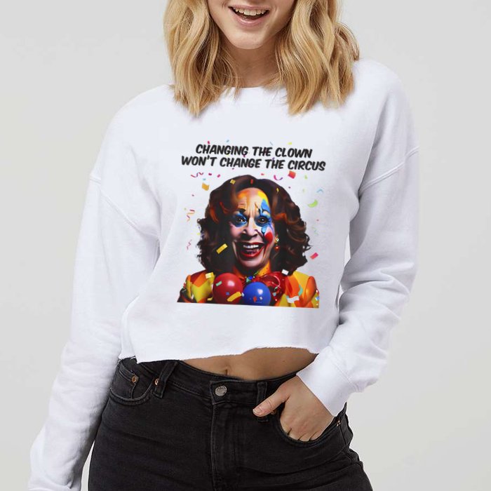Support Trump Changing The Clown Won’T Change The Circus Kamala Harris Cropped Pullover Crew